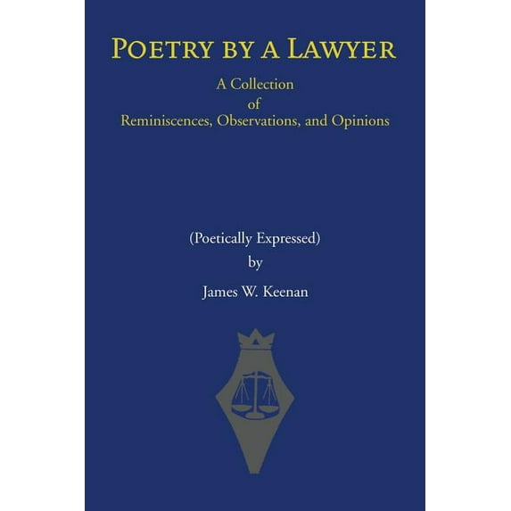 Poetry by a Lawyer : A Collection of Reminiscences, Observations, and Opinions Poetically Expressed