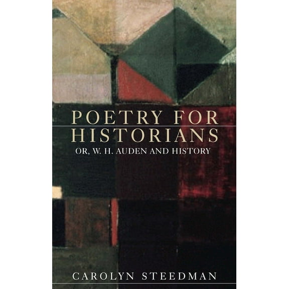 Poetry for Historians: Or, W. H. Auden and History, (Hardcover)