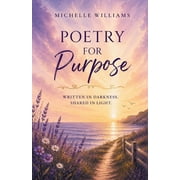 Poetry for Purpose Written in Darkness. Shared in Light., Paperback