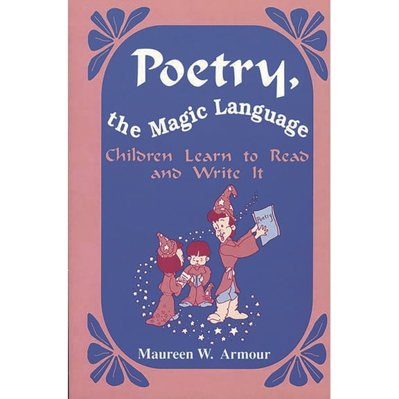 Poetry, the Magic Language: Children Learn to Read and Write It, (Paperback)