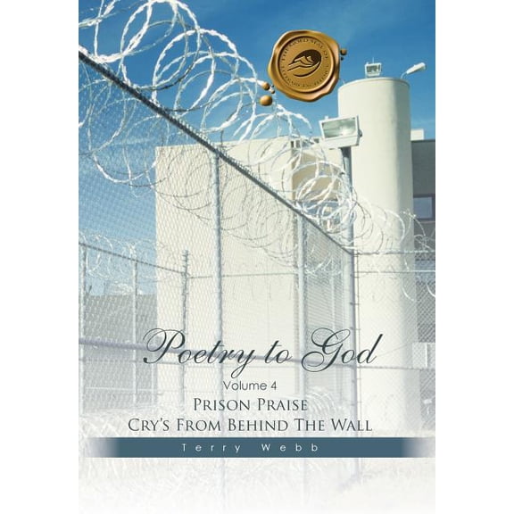 Poetry to God: Volume 4: Prison Praise Cry's from Behind the Wall, (Hardcover)