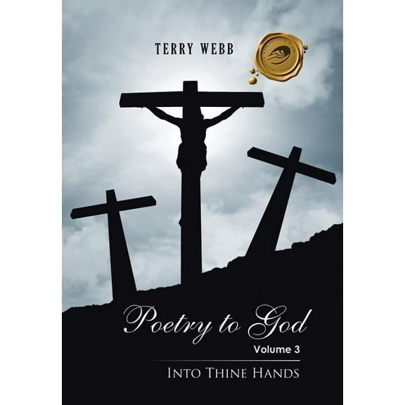 Poetry to God: Volume 3: Into Thine Hands, (Hardcover)
