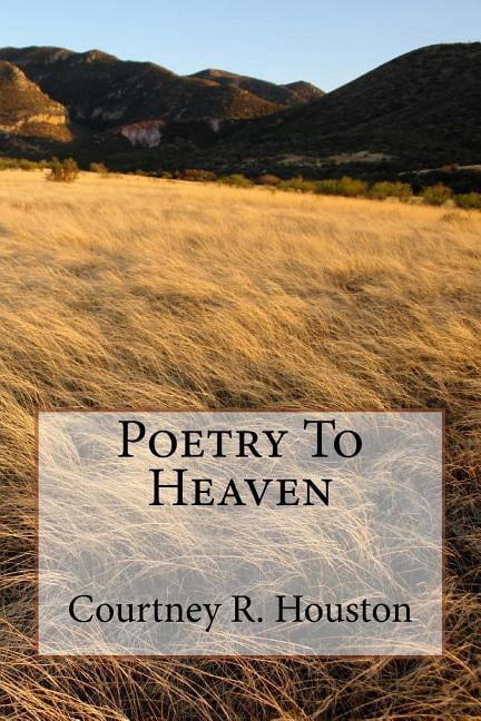 Poetry to Heaven (Paperback) by Courtney R Houston