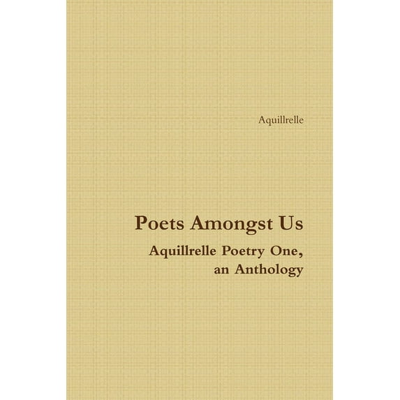 Poets Amongst Us Aquillrelle Poetry One, an Anthology, (Paperback)