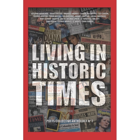 Poets Collective Anthology Living In Historic Times: a poetry anthology: Poets Collective Anthology No. 7, Book 7, (Paperback)