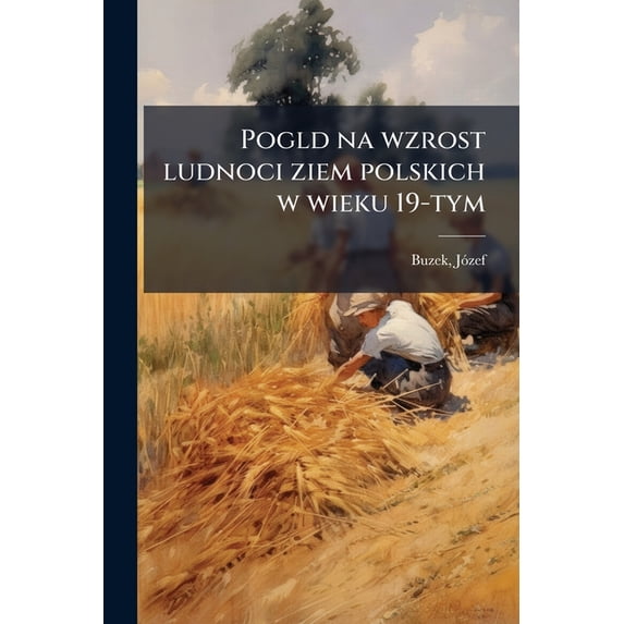 Pogld na wzrost ludnoci ziem polskich w wieku 19-tym (Paperback)