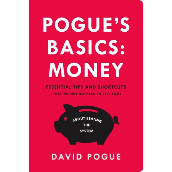 Pogue's Basics: Pogue's Basics: Money : Essential Tips and Shortcuts (That No One Bothers to Tell You) About Beating the System (Paperback)