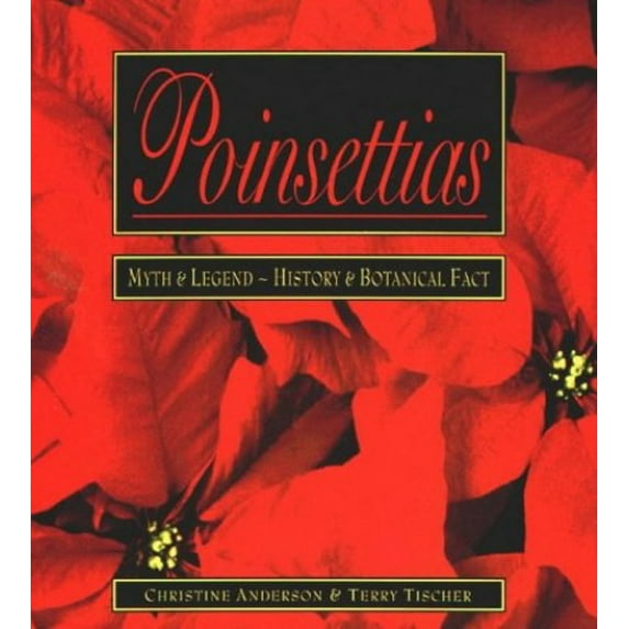 Pre-Owned Poinsettias: Myth and Legend - History and Botanical Fact (Hardcover) by Christine Anderson, Terry Tischer