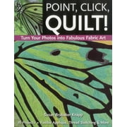 Point, Click, Quilt! Turn Your Photos into Fabulous Fabric Art - Print-On-Demand Edition (Paperback)