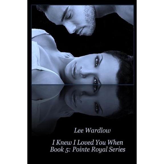 Point Royal: I Knew I Loved You When: Book 5: Pointe Royal Series (Paperback)