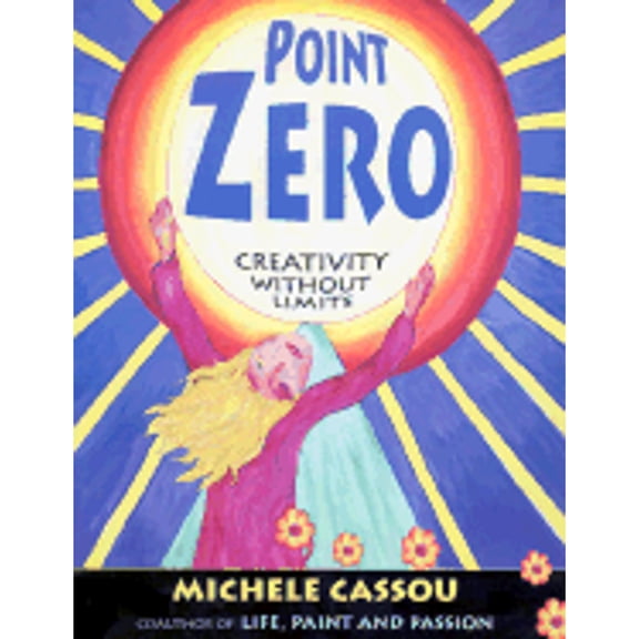 Pre-Owned Point Zero: Creativity Without Limits (Paperback) 1585420859 9781585420858