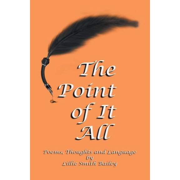 Point of It All : Poems, Thoughts and Language