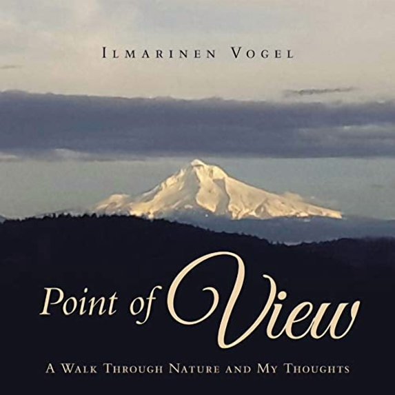 Point of View: A Walk Through Nature and My Thoughts Paperback 1982235381 9781982235383 Ilmarinen Vogel