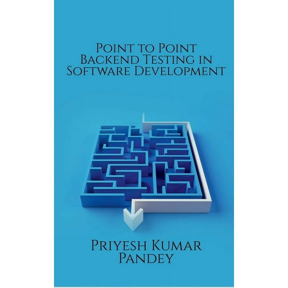 Point to Point Backend Testing in Software Development, (Paperback)