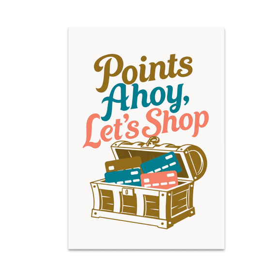 Points Ahoy Let's Shop - Credit Card Rewards Enthusiast - 13x19 Poster Print