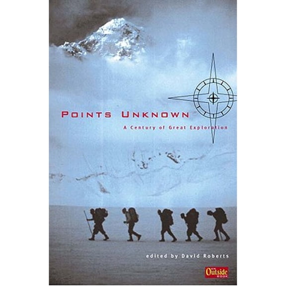 Points Unknown : A Century of Great Exploration - Hardcover