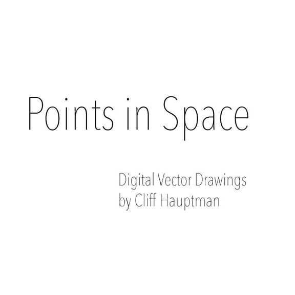Points in Space : Digital Vector Drawings by Cliff Hauptman (Paperback)