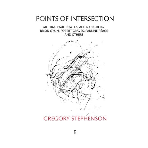 Points of Intersection: Meeting Paul Bowles, Allen Ginsberg, Brion Gysin, Robert Graves, Pauline Rage, and others (Paperback)