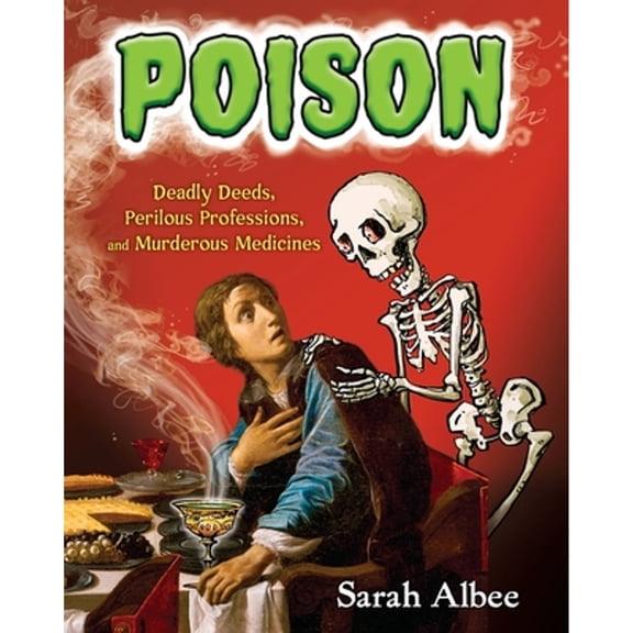 Pre-Owned Poison: Deadly Deeds, Perilous Professions, and Murderous Medicines (Unknown) 1101932244 9781101932247