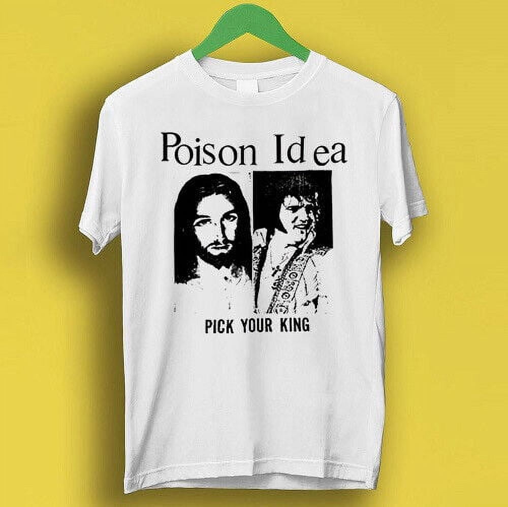 Poison Idea Pick Your King Elvis Jesus Punk Music Necros Gift Tee 