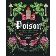 Poison The History of Potions, Powders and Murderous Practitioners, Hardcover