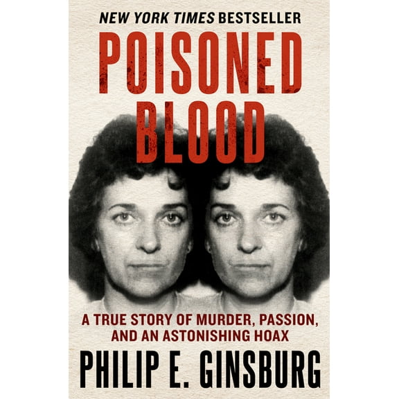 Poisoned Blood: A True Story of Murder, Passion, and an Astonishing Hoax, (Paperback)
