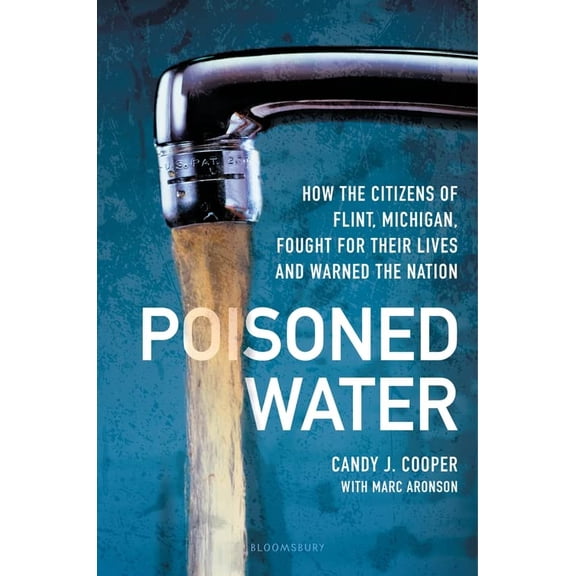 Pre-Owned Poisoned Water: How the Citizens of Flint, Michigan, Fought for Their Lives and Warned the Nation (Hardcover) 1547602325 9781547602322