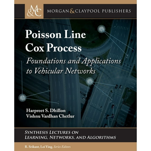 Poisson Line Cox Process: Foundations and Applications to Vehicular Networks Synthesis Lectures on Synthesis Lectures on Learning, Networks, and Algorithms Hardcover 1681738449 9781681738444 Harpr