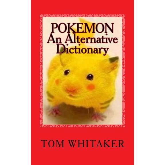Pokemon: An Alternative Dictionary: A Funny, Offbeat Take on Pokemon Character Names, (Paperback)
