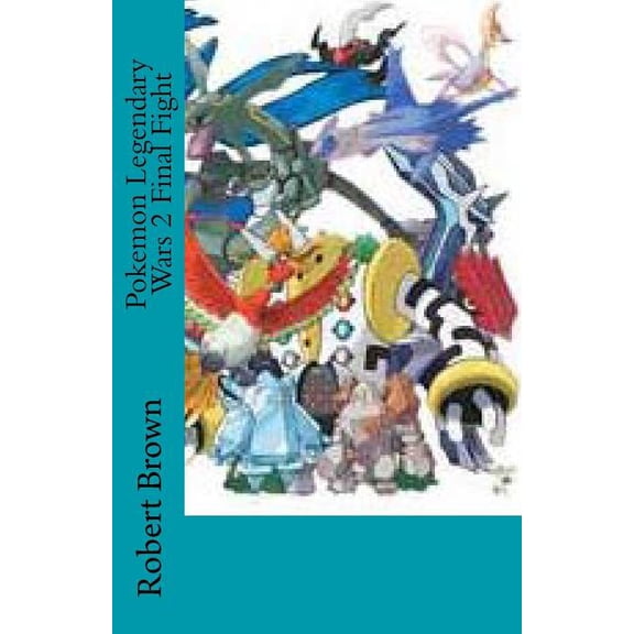 Pokemon Legendary Wars Pokemon Legendary Wars 2 Final Fight, Book 2, (Paperback)