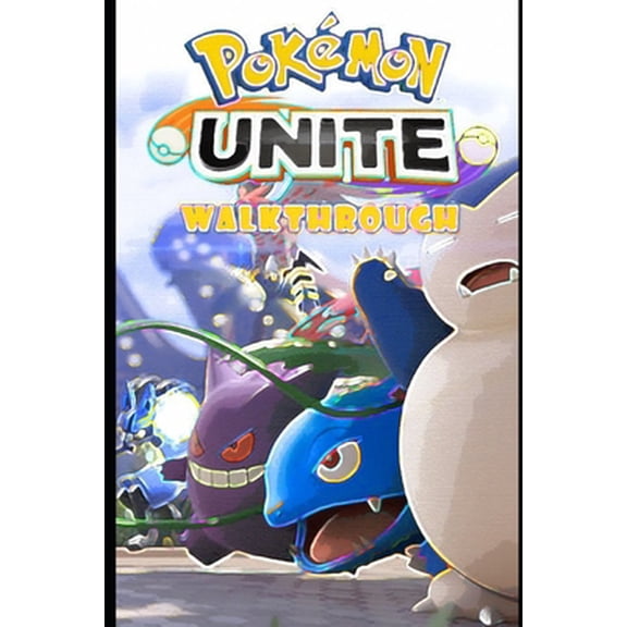 Pokemon Unite Walkthrough: Tips - Tricks And Things you need to know (Paperback) by Po Pa