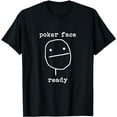 thumbnail image 1 of Poker Face Gambling Funny Humor Card Playing T-Shirt, 1 of 5