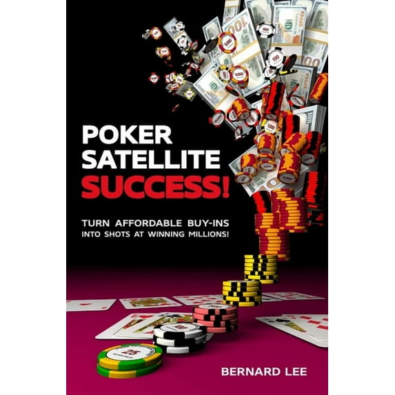 Poker Satellite Success!: Turn Affordable Buy-Ins Into Shots at Winning Millions!, (Paperback)