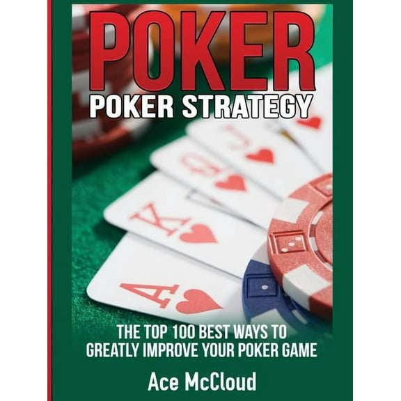 Poker Strategy: The Top 100 Best Ways To
