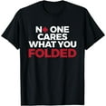 thumbnail image 1 of Poker Tshirt No One Cares What You Folded Gift T-Shirt, 1 of 4