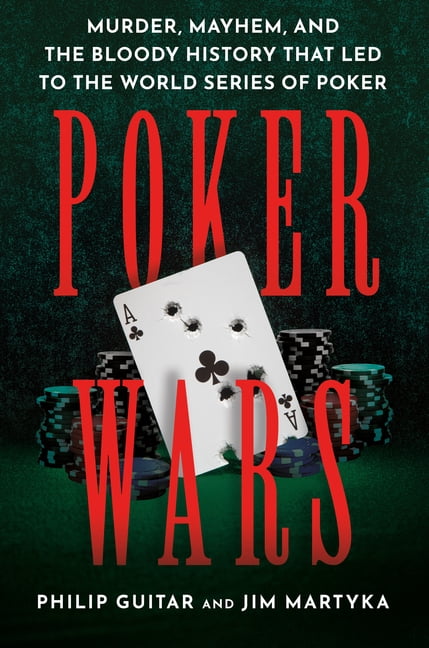 Poker Wars: Murder, Mayhem, and the Bloody History That Led to the World Series of Poker, (Hardcover)