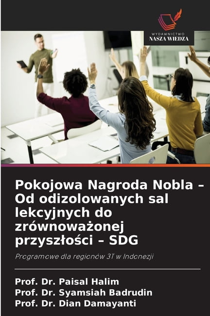 Pokojowa Nagroda Nobla - Od odizolowanych sal lekcyjnych do zrÃ³wnoważonej przyszlości - SDG, (Paperback)