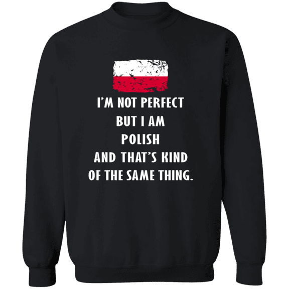 Poland Im Not Perfect But I Am Polish Root Polish Flag Men Women Crewneck Pullover Sweatshirt