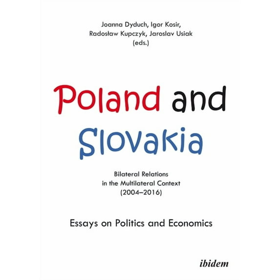 Poland and Slovakia: Bilateral Relations in a Multilateral Context (2004-2016): Essays on Politics and Economics (Paperback)
