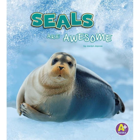 Polar Animals Seals Are Awesome, (Hardcover)