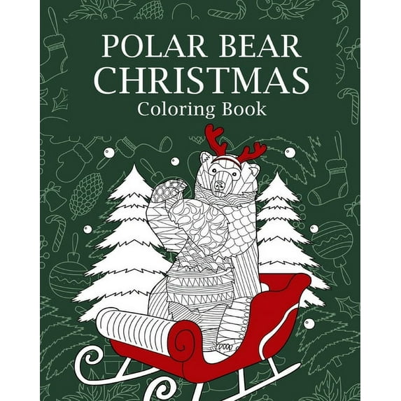 Polar Bear Christmas Coloring Book: Merry Christmas Gifts, Polar Bear Zentangle Coloring Pages, Beary Christmas, (Paperback)