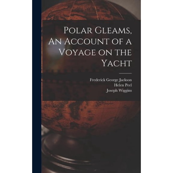 Polar Gleams, An Account of a Voyage on the Yacht, (Hardcover)