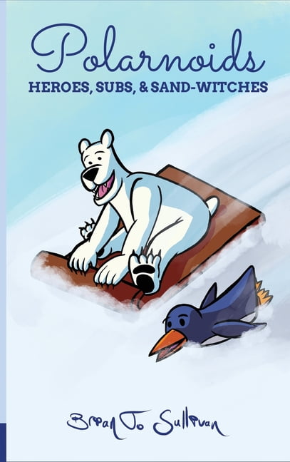 Polarnoids Polarnoids: Heroes, Subs, &amp; Sand-Witches, Book 1, (Hardcover)