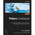 thumbnail image 1 of Polars Cookbook: Over 60 practical recipes to transform, manipulate, and analyze your data using Python Polars 1.x, (Paperback), 1 of 1