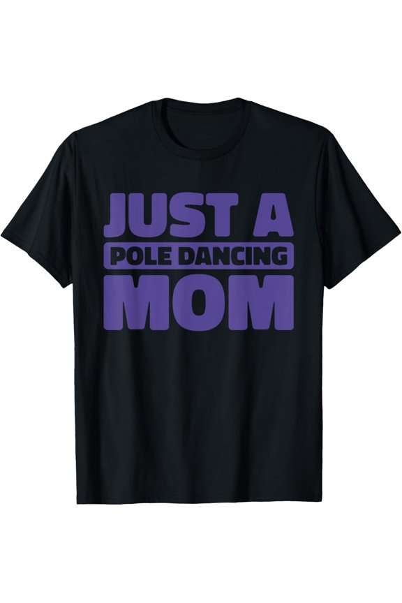Pole Dancing Fitness Fit - Dancer Just A Pole Dancing Mom T-Shirt