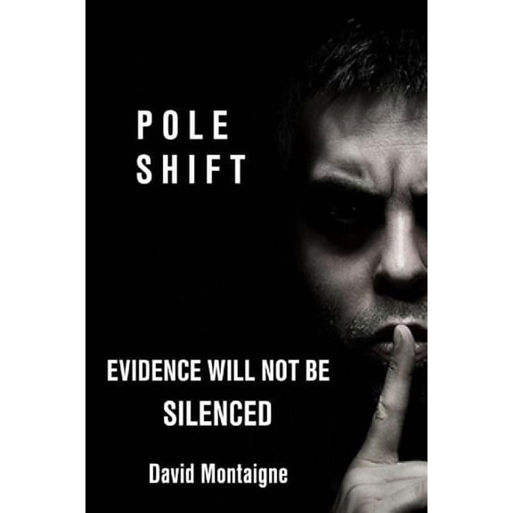 Pole Shift: Evidence Will Not Be Silenced (Paperback)