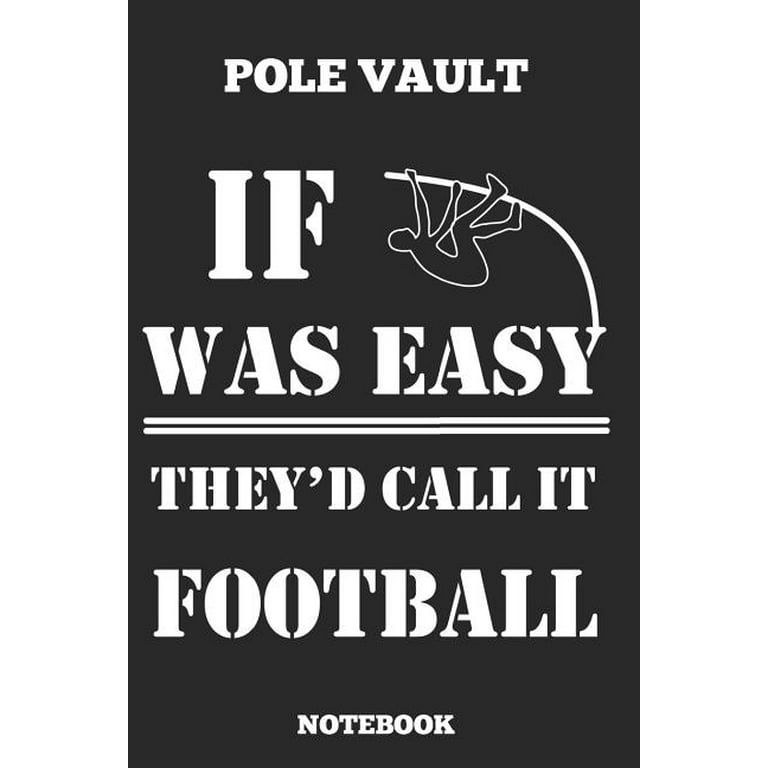 Pole Vault If Was Easy They D Called It Football Notebook Great gift Idea Pole Vault Coach 6x9 100 Dot Gride Pages Paperback