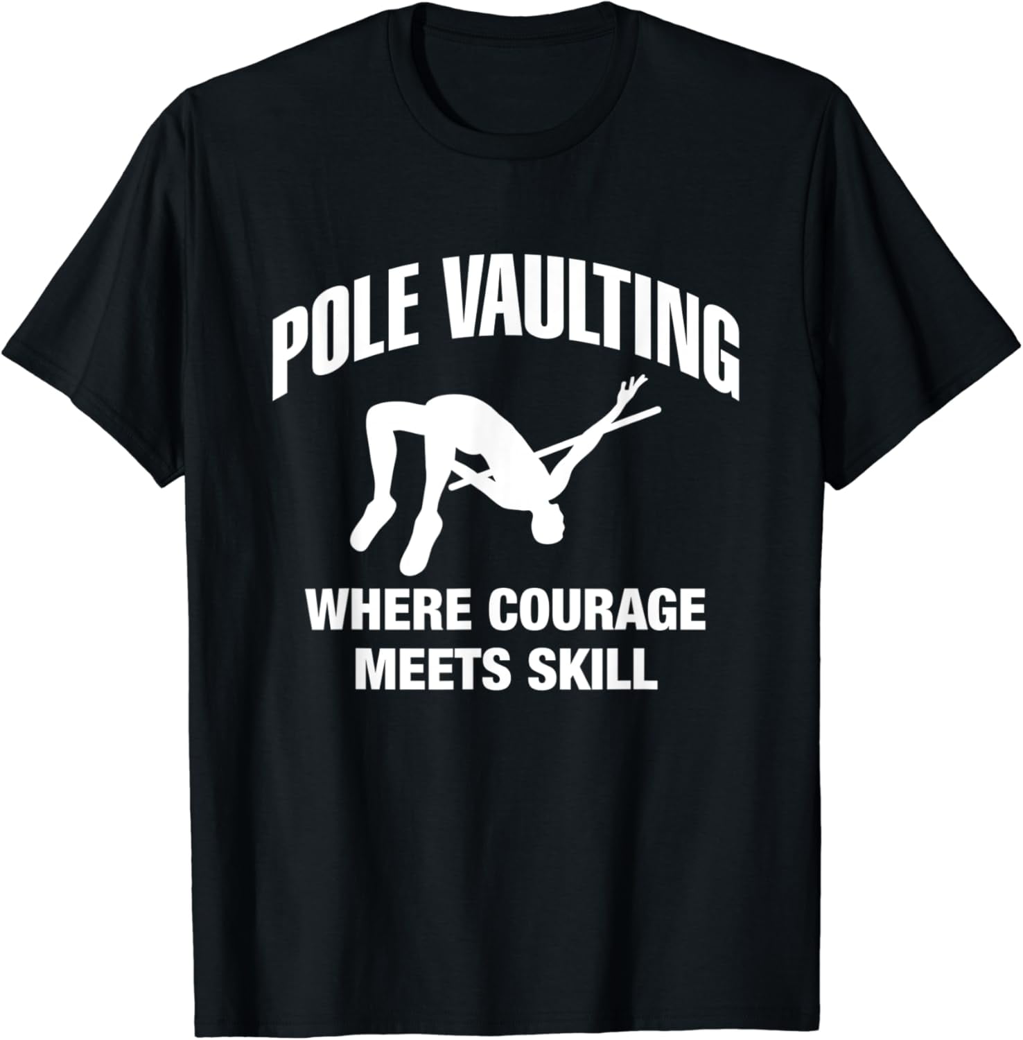 Pole Vaulting Where Courage Meets Skills Pole Vault TShirt