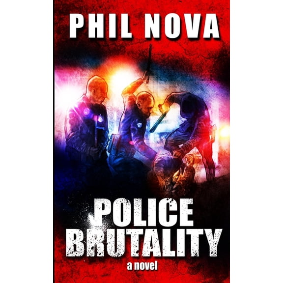 Police Brutality Paperback 1717344518 9781717344519 Phil Nova