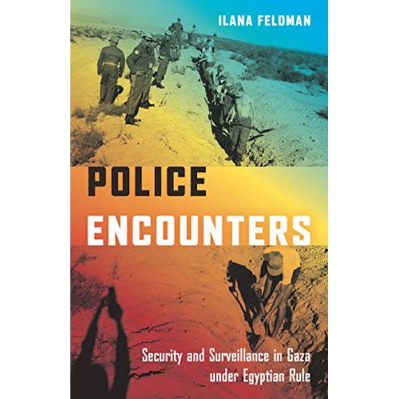 Pre-Owned Police Encounters: Security and Surveillance in Gaza under Egyptian Rule (Stanford Studies in Middle Eastern and Islamic Societies and Cultures)